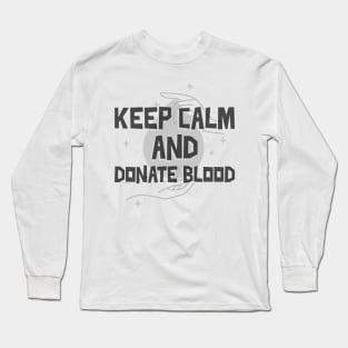 Keep Calm And Donate Blood Long Sleeve T-Shirt